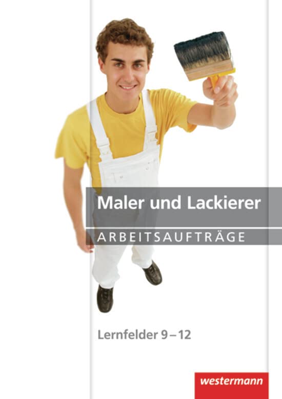 Maler und Lackierer Arbeitsaufträge: Lernfelder 9-12: 1. Auflage, 2009: Lernfelder 9-12 Arbeitsaufträge Study Guides