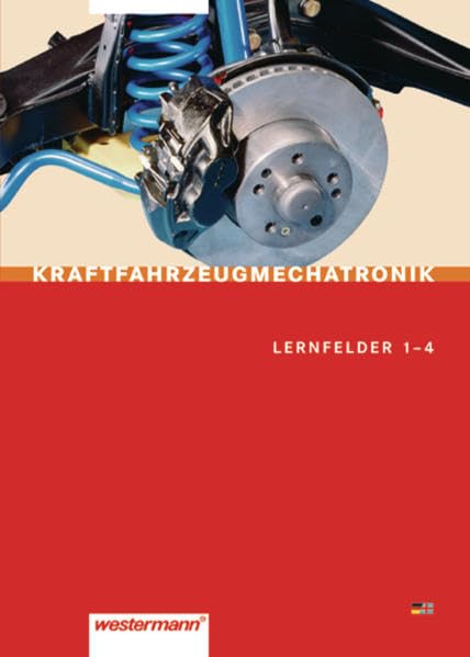Kraftfahrzeugmechatronik: Lernfelder 1 - 4: Schülerband, 1. Auflage, 2007 Business, Finance & Career