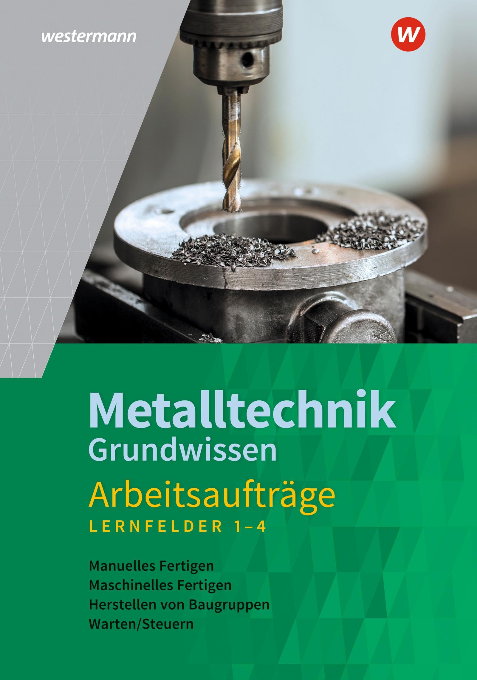 Metalltechnik Grundwissen: Lernfelder 1-4 Arbeitsaufträge Business, Finance & Career