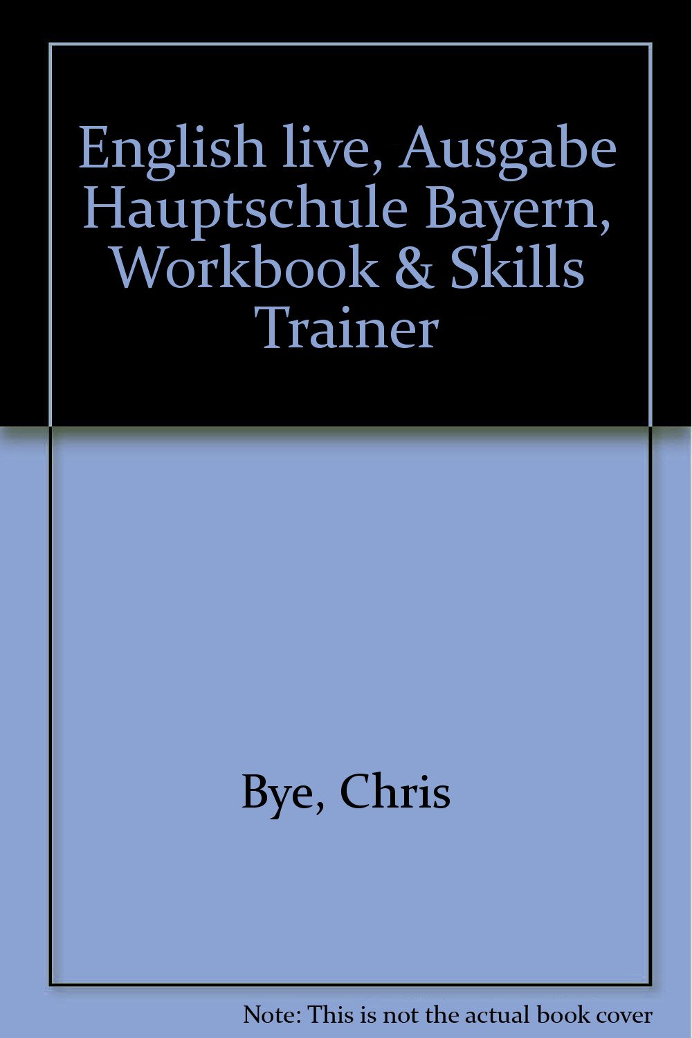 English Live. Hauptschule Bayern: English live, Ausgabe Hauptschule Bayern, Workbook & Skills Trainer: Klasse 8 Foreign Languages ​​& Dictionaries