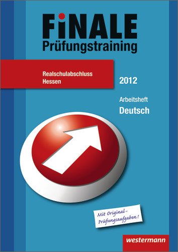 Finale - Prüfungstraining Realschulabschluss Hessen: Prüfungstraining Realschulabschluss Hessen / Arbeitsheft Deutsch 2012 mit Lösungsheft Study Guides
