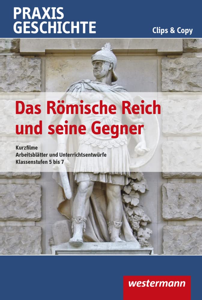 Praxis Geschichte Clips & Copy: Das Römische Reich und seine Gegner Kurzfilme und Arbeitsblätter Politics & History