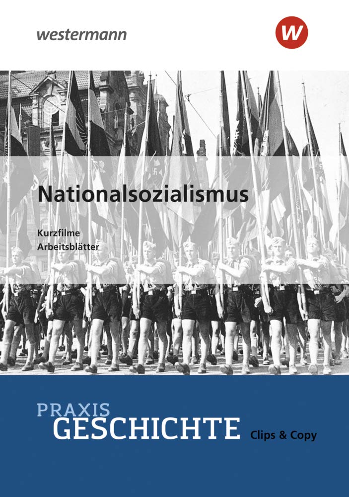 Praxis Geschichte Clips & Copy: Nationalsozialismus Kurzfilme und Arbeitsblätter General education