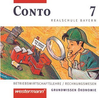 Conto, Realschule Bayern, 7. Jahrgangsstufe, 1 CD-ROM: Betriebswirtschaftslehre / Rechnungswesen. Grundwissen Ökonomie. Für Windows 95/98/ME/NT/2000/XP. Materialsammlung Taxes & Bookkeeping