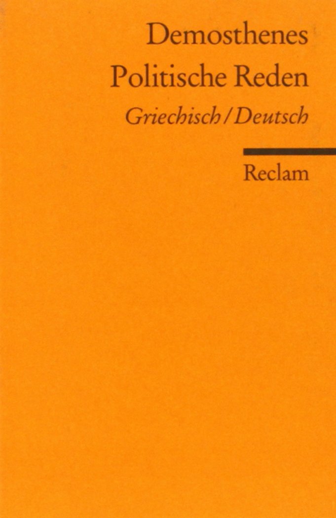 Politische Reden. Griechisch/Deutsch: Demosthenes – zweisprachige Ausgabe; Originalversion mit deutscher Übersetzung (Reclams Universal-Bibliothek) Philosophy