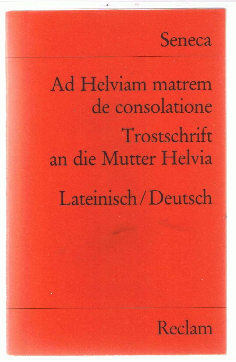 Ad Helviam matrem de consolatione / Trostschrift an die Mutter Helvia: Lat. /Dt. (Reclams Universal-Bibliothek) Books