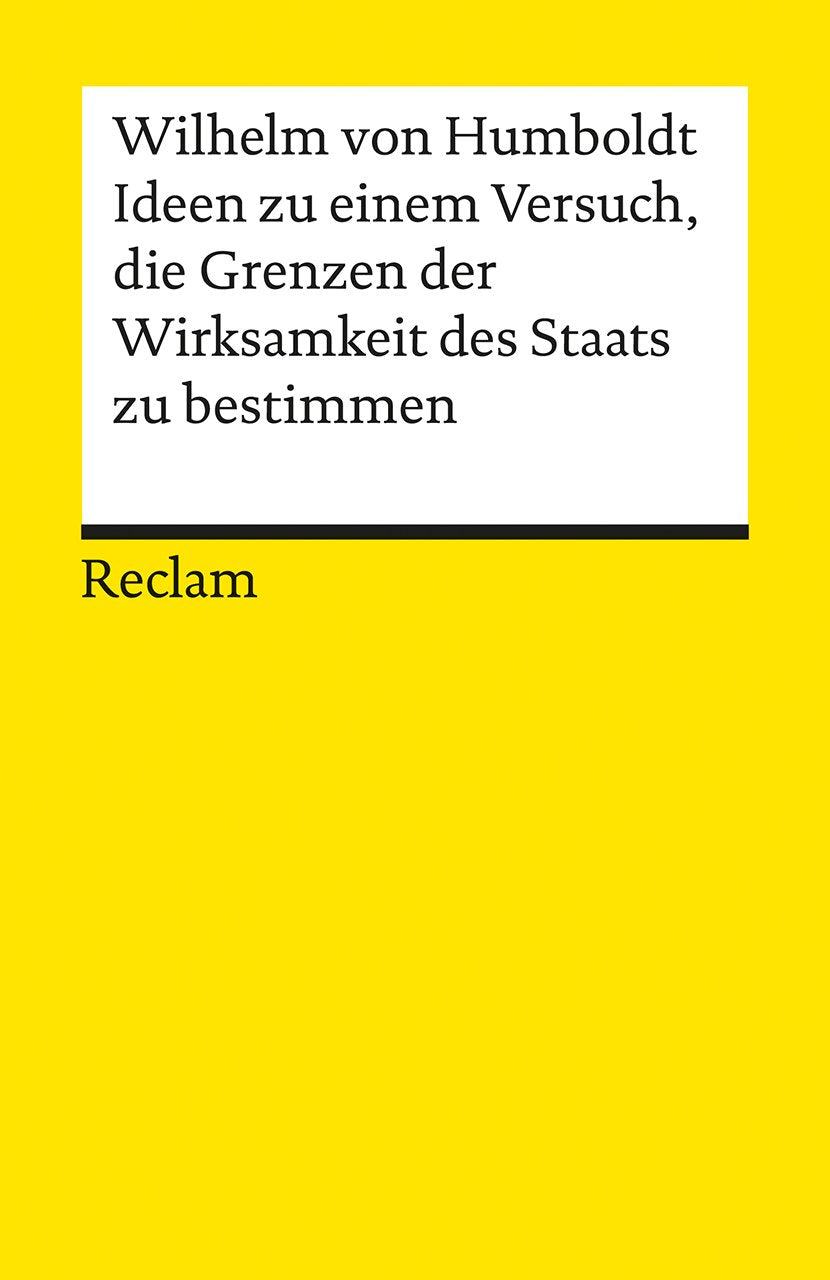 Ideen zu einem Versuch, die Grenzen der Wirksamkeit des Staats zu bestimmen: Nachw. v. Rob. Haerdter (Reclams Universal-Bibliothek) Philosophy