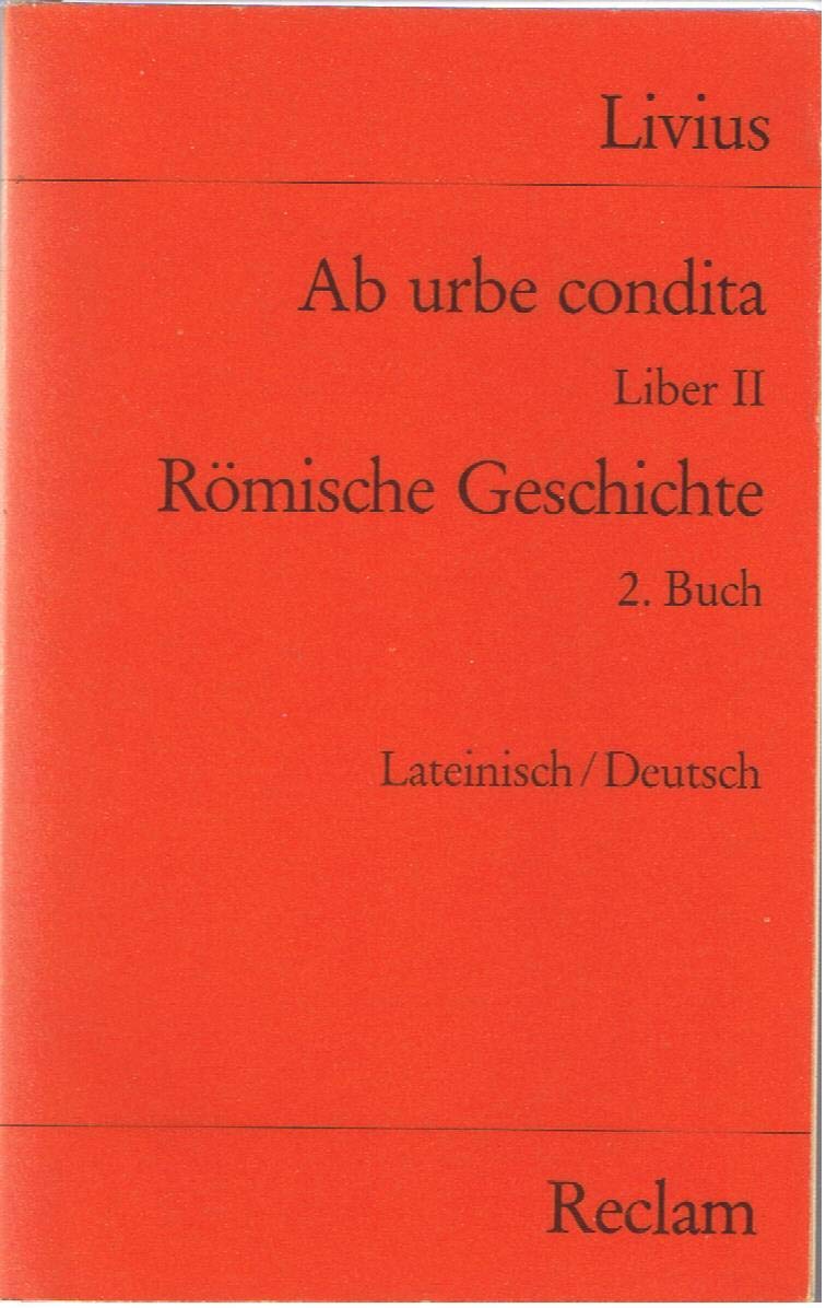Ab urbe condita. Liber II /Römische Geschichte. 2. Buch: Lat. /Dt. (Reclams Universal-Bibliothek) Politics & History