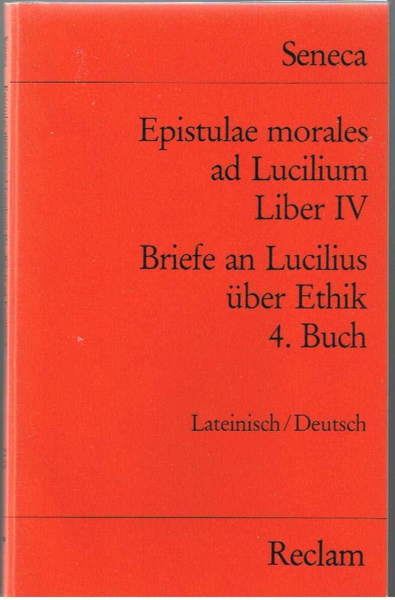 Epistulae morales ad Lucilium. Liber IV /Briefe an Lucilius über Ethik. 4. Buch: Lat. /Dt. (Reclams Universal-Bibliothek) Philosophy