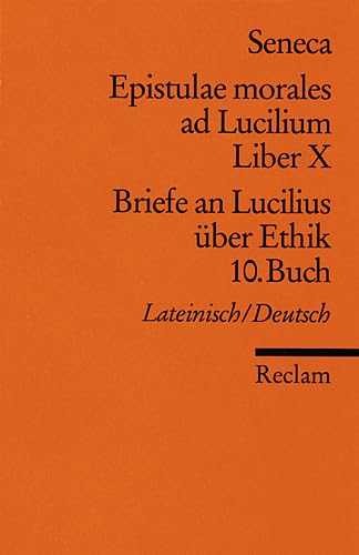 Epistulae morales ad Lucilium. Liber X /Briefe an Lucilius über Ethik. 10. Buch: Lat. /Dt. (Reclams Universal-Bibliothek) Philosophy