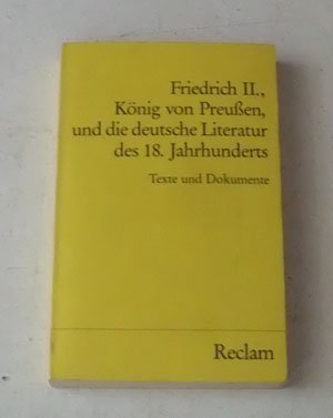 Friedrich II., König von Preussen, und die deutsche Literatur des 18. Jahrhunderts: Texte und Dokumente (Reclams Universal-Bibliothek) Politics & History