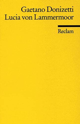 Lucia von Lammermoor: Oper in drei Akten. Vollständiges Buch. Rev. hrsg. u. eingel. v. Wilhelm Zentner (Reclams Universal-Bibliothek) Drama