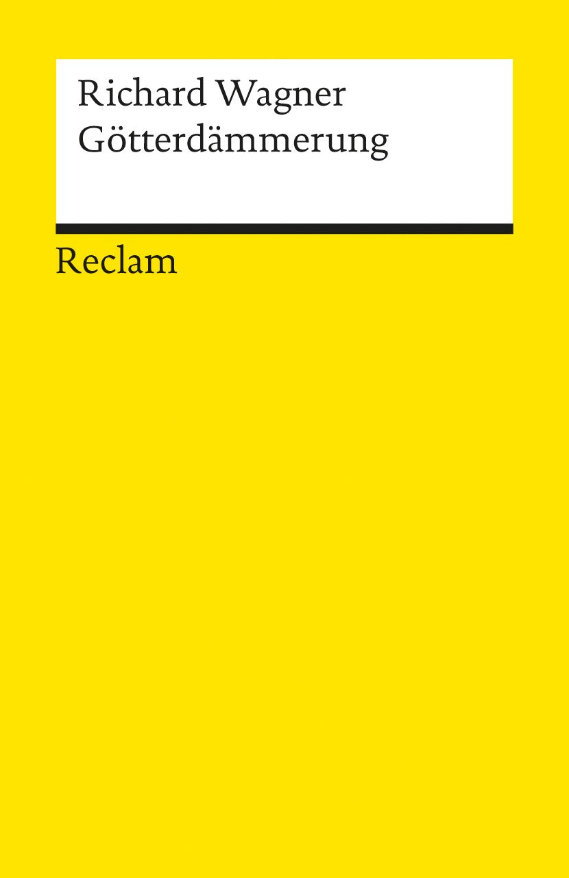 Der Ring des Nibelungen. Dritter Tag: Götterdämmerung: Ein Bühnenfestspiel für drei Tage u. einen Vorabend. Textbuch mit Varianten der Partitur – Wagner, Richard – 5644 (Reclams Universal-Bibliothek) Drama