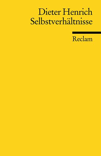 Universal-Bibliothek Nr. 7852: Selbstverhältnisse: Gedanken und Auslegungen zu den Grundlagen der klassischen deutschen Philosophie Philosophy