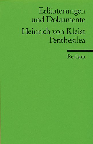 Erläuterungen und Dokumente zu Heinrich von Kleist: Penthesilea (Reclams Universal-Bibliothek) Drama