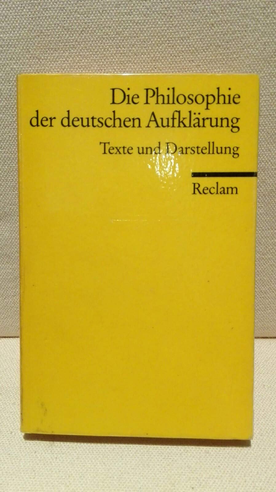 Die Philosophie der deutschen Aufklärung: Texte und Darstellung (Reclams Universal-Bibliothek) Philosophy