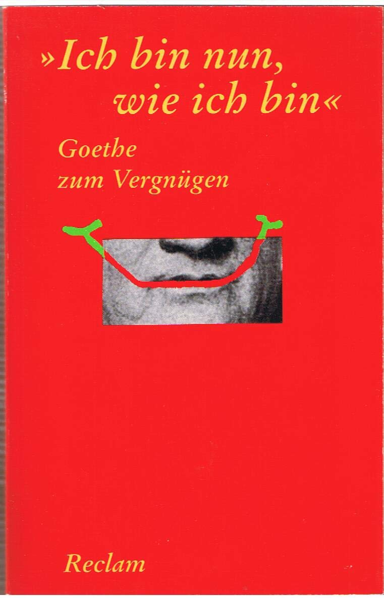 "Ich bin nun, wie ich bin". Goethe zum Vergnügen (Reclams Universal-Bibliothek) Classics