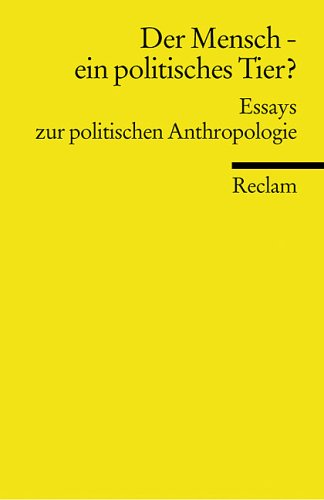 Universal-Bibliothek, Nr. 8825: Der Mensch - ein politisches Tier?: Essays zur politischen Anthropologie Social Sciences