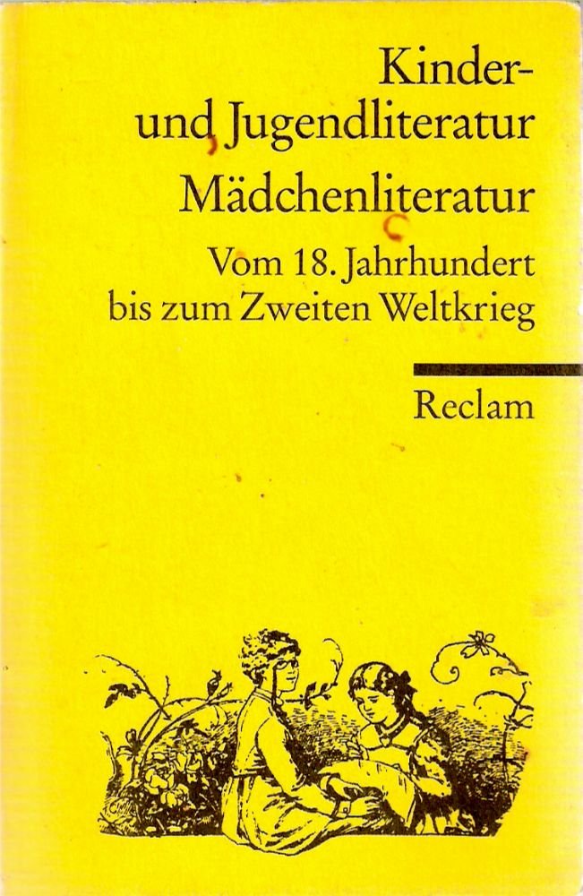 Kinder- und Jugendliteratur, Mädchenliteratur. Vom 18. Jahrhundert bis zum Zweiten Weltkrieg. Eine Textsammlung Business & Technology