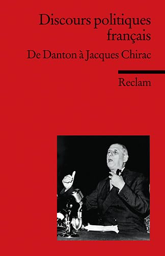 Discours politiques français: De Danton à Jacques Chirac (Fremdsprachentexte) (Reclams Universal-Bibliothek) Essays & Short Stories