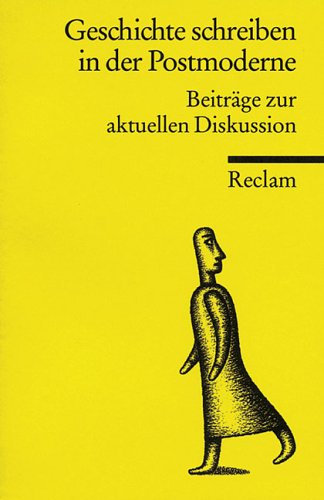 Geschichte schreiben in der Postmoderne: Beiträge zur aktuellen Diskussion (Reclams Universal-Bibliothek) Politics & History