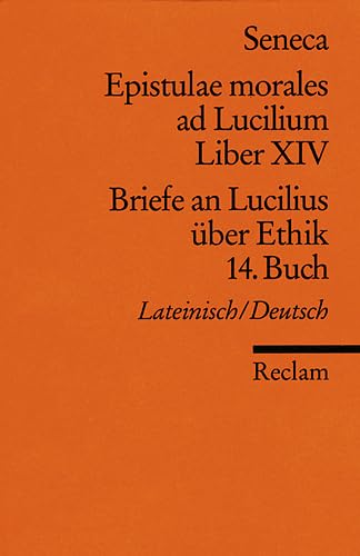 Epistulae morales ad Lucilium. Liber XIV /Briefe an Lucilius über Ethik. 14. Buch: Lat. /Dt. (Reclams Universal-Bibliothek) Philosophy