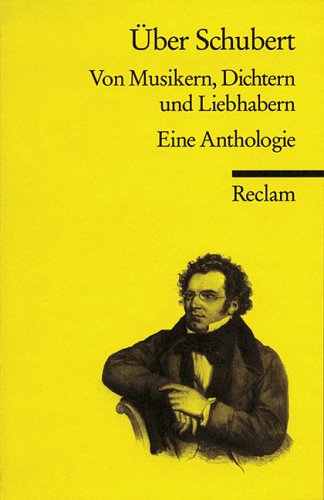 Über Schubert: Von Musikern, Dichtern und Liebhabern. Eine Anthologie (Reclams Universal-Bibliothek) Arts & Music