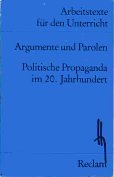 Argumente und Parolen: Politische Propaganda im 20. Jahrhundert (Arbeitstexte für den Unterricht) (Reclams Universal-Bibliothek) Learning & Reference