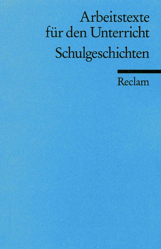 Schulgeschichten: (Arbeitstexte für den Unterricht) (Reclams Universal-Bibliothek) Study Guides