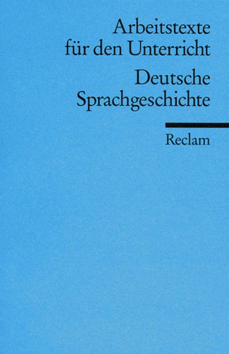 Deutsche Sprachgeschichte: (Arbeitstexte für den Unterricht) (Reclams Universal-Bibliothek) Foreign Languages ​​& Dictionaries