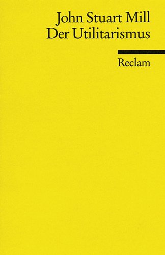 Der Utilitarismus (Reclams Universal-Bibliothek) Philosophy