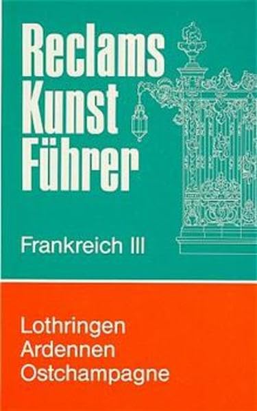 Reclams Kunstführer Frankreich, Bd.3, Lothringen, Ardennen, Ostchampagne Travel