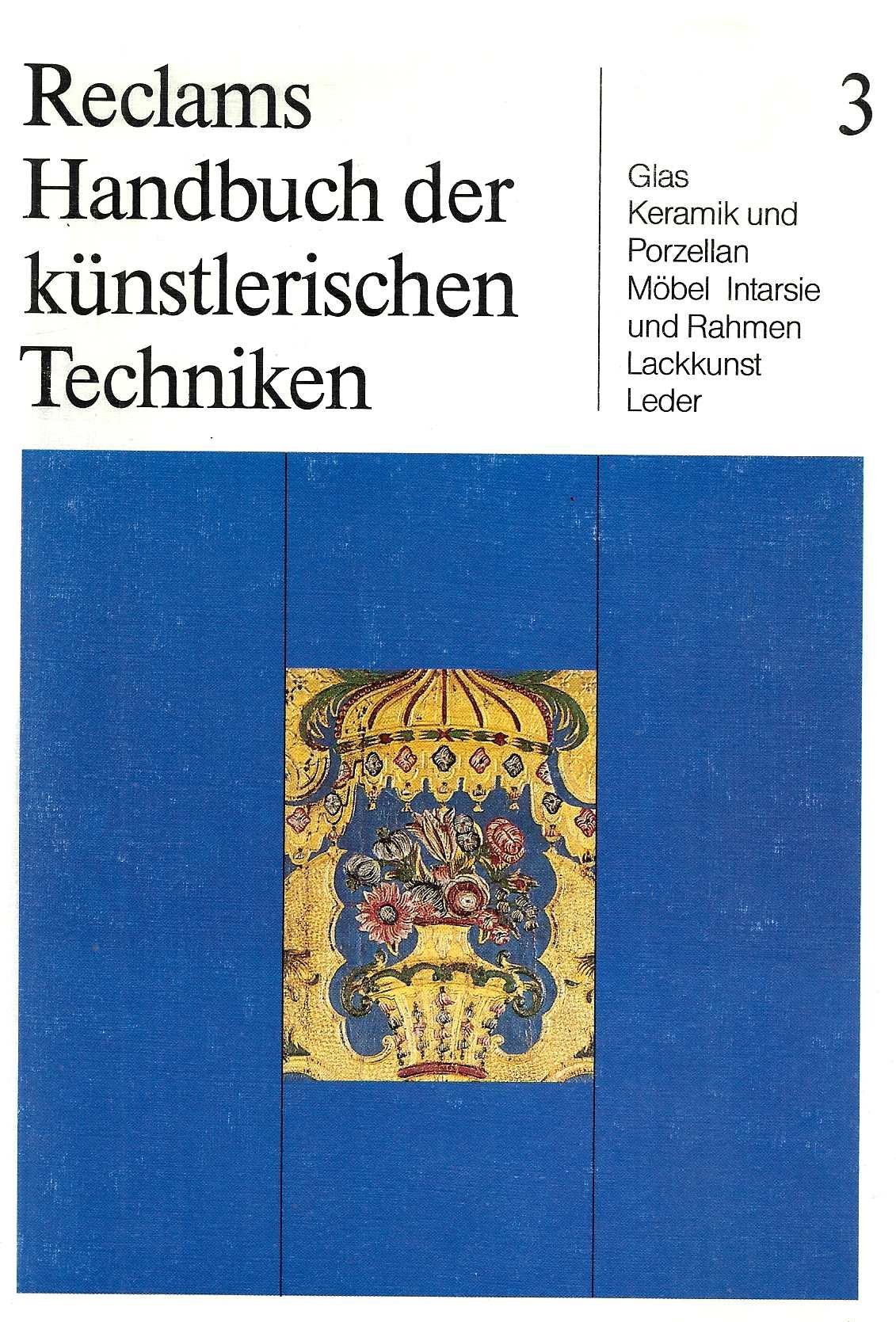 Reclams Handbuch der künstlerischen Techniken, 3 Bde., Bd.3, Glas, Keramik und Porzellan, Möbel, Intarsie und Rahmen, Lackkunst, Leder Books