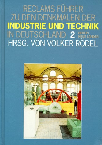 Reclams Führer zu den Denkmalen der Industrie und Technik in Deutschland, Bd.2, Neue Länder, Berlin Architecture