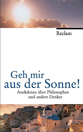 Geh mir aus der Sonne!: Anekdoten über Philosophen und andere Denker. (Jubiläumsedition) Contemporary literature