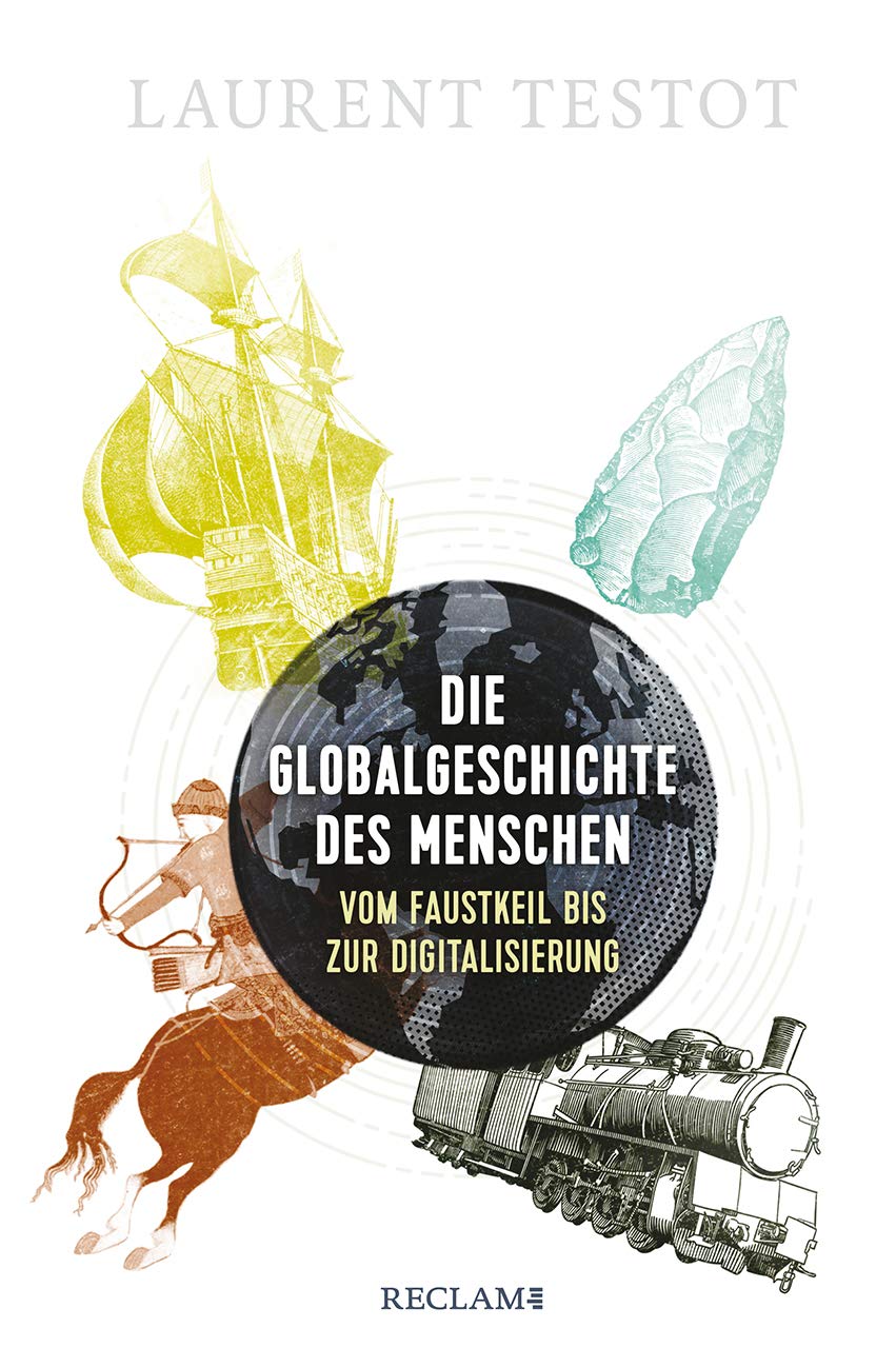 Die Globalgeschichte des Menschen: Vom Faustkeil bis zur Digitalisierung Politics & History