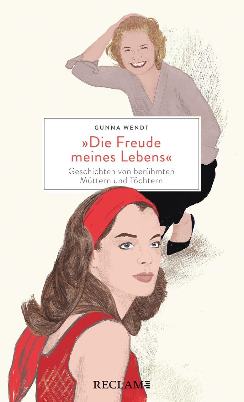 »Die Freude meines Lebens«. Geschichten von berühmten Müttern und Töchtern | Hochwertiges Geschenkbuch mit spannenden Mutter-Tochter-Porträts Art & Literature