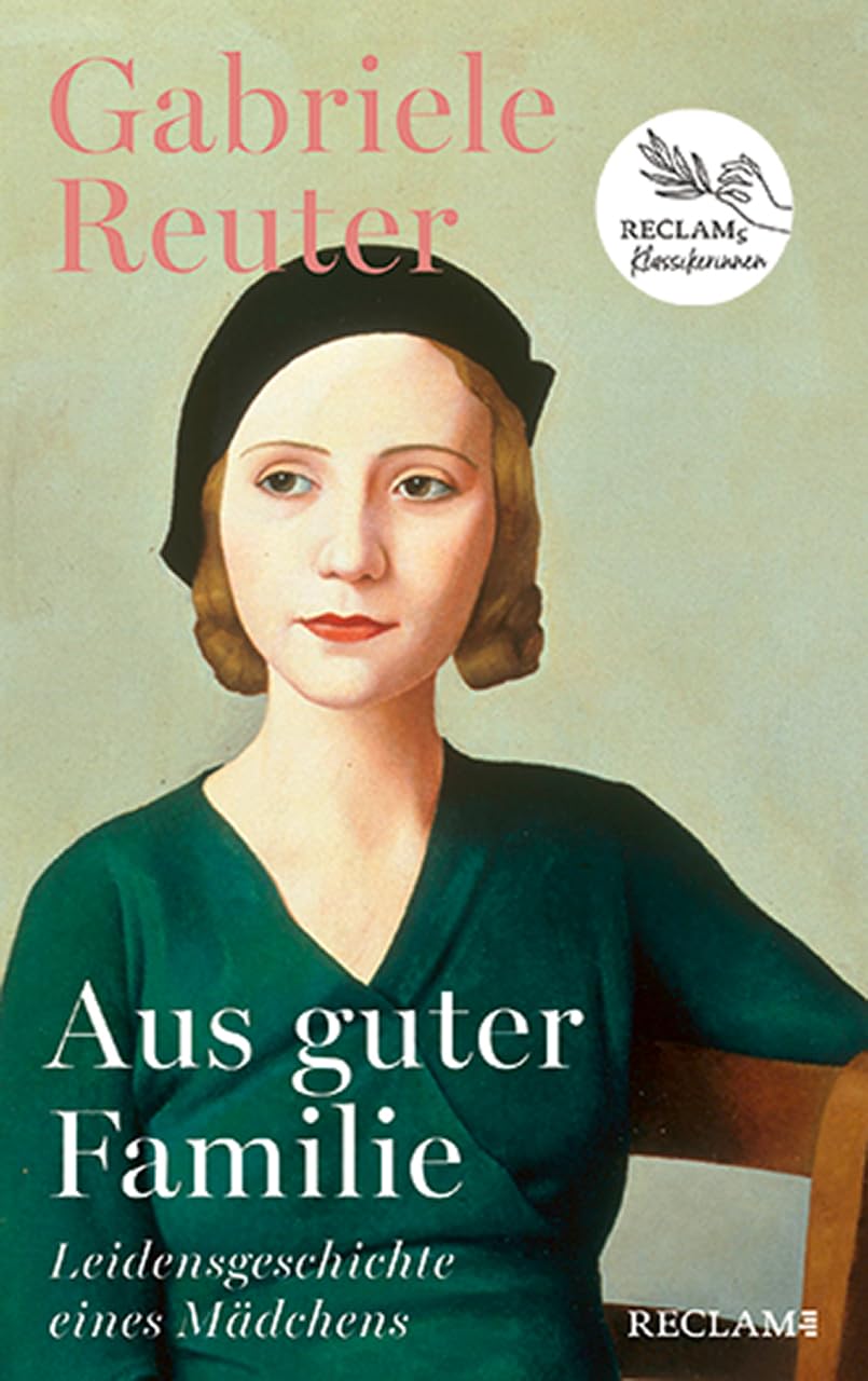 Aus guter Familie. Leidensgeschichte eines Mädchens: Roman | Reclams Klassikerinnen Classics