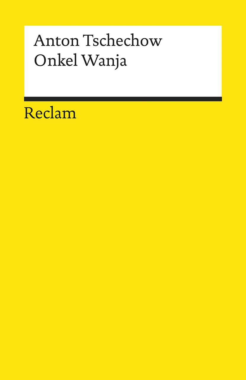Onkel Wanja. Szenen aus dem Landleben in vier Akten: Tschechow, Anton – russische Weltliteratur in deutscher Übersetzung – 14006 (Reclams Universal-Bibliothek) Drama
