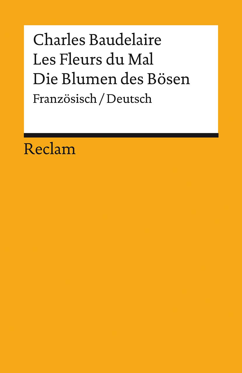 Les Fleurs du Mal / Die Blumen des Bösen. Gesamtausgabe mit sämtlichen Gedichten und einem Anhang zum Prozess gegen den Autor. Französisch/Deutsch: ... – 14090 (Reclams Universal-Bibliothek) Poetry