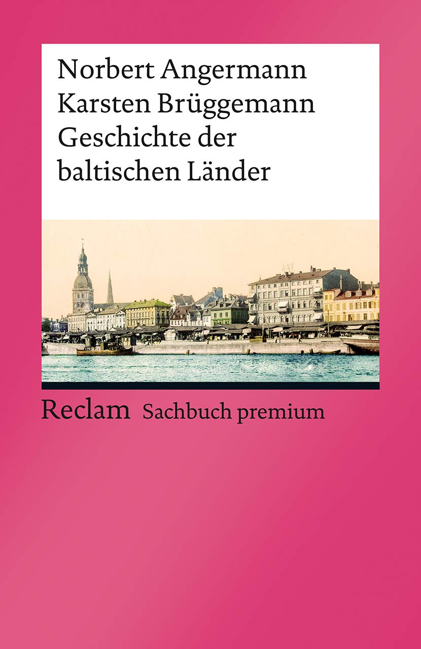 Geschichte der baltischen Länder: Angermann, Norbert; Brüggemann, Karsten – die Historie Lettlands, Litauens und Estlands – 14163 (Reclams Universal-Bibliothek) General education