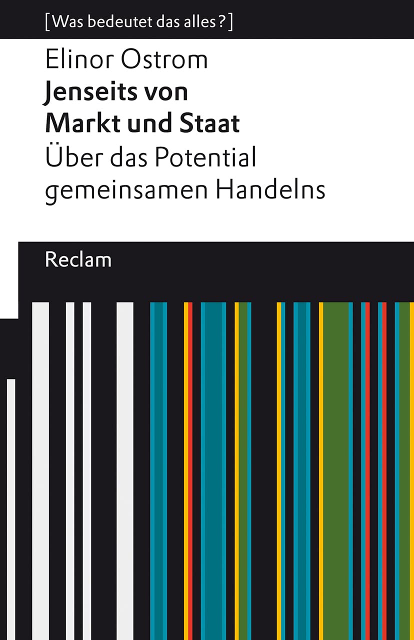 Jenseits von Markt und Staat. Über das Potential gemeinsamen Handelns. : Ostrom, Elinor – Erläuterungen; Analyse – 14179 – Deutsche Erstausgabe (Reclams Universal-Bibliothek) Philosophy