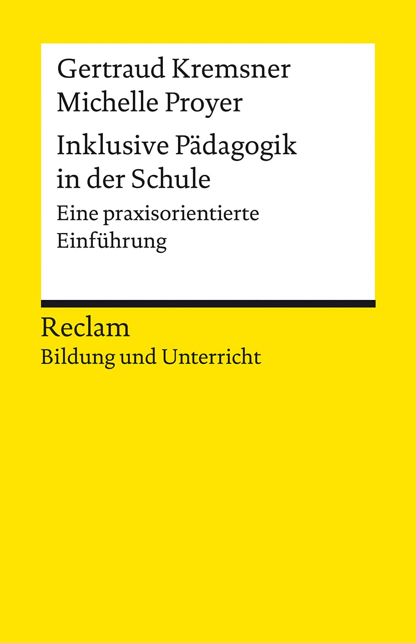 Inklusive Pädagogik in der Schule. Eine praxisorientierte Einführung. Reclam Bildung und Unterricht: Kremsner, Gertraud; Proyer, Michelle – 14297 – Originalausgabe (Reclams Universal-Bibliothek) General education