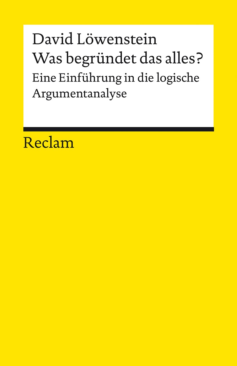 Was begründet das alles?. Eine Einführung in die logische Argumentanalyse Philosophy