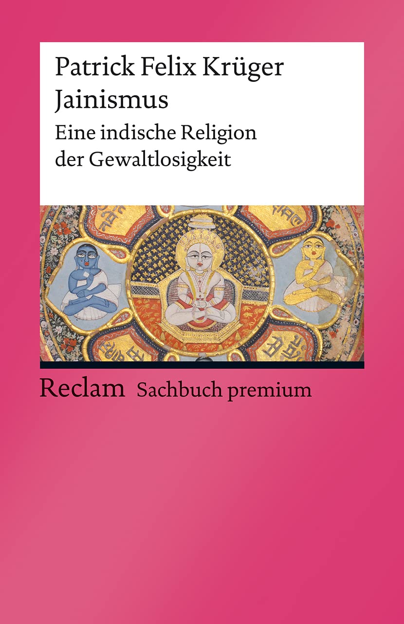 Jainismus. Eine indische Religion der Gewaltlosigkeit: Krüger, Patrick Felix – Erläuterungen; Weltreligionen – 14314 – Originalausgabe (Reclams Universal-Bibliothek) Philosophy
