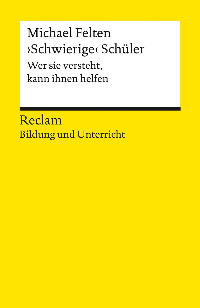 "Schwierige" Schüler. Wer sie versteht, kann ihnen helfen. Reclam Bildung und Unterricht General education