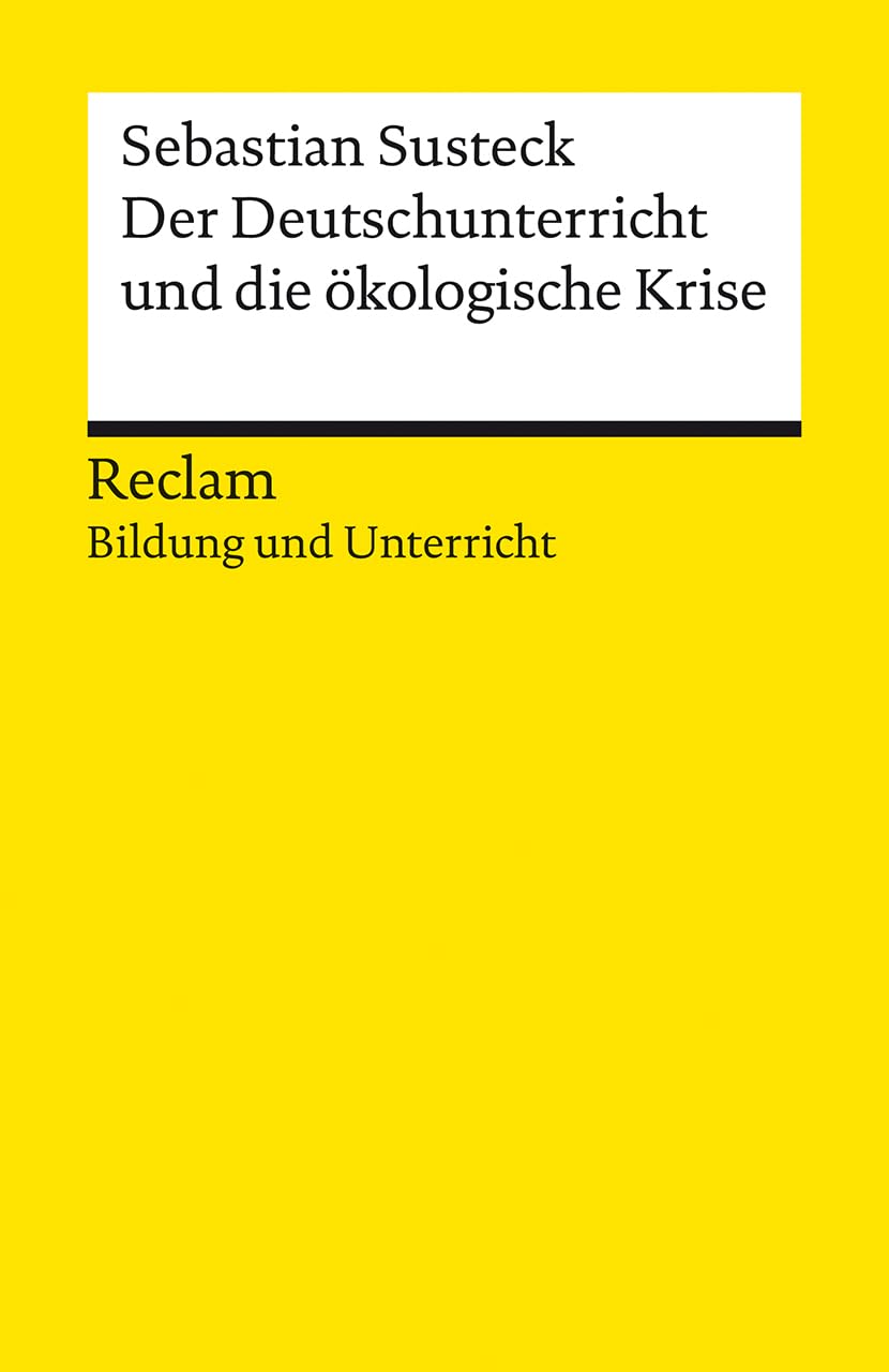 Der Deutschunterricht und die ökologische Krise. Literatur und Medien im Anthropozän General education