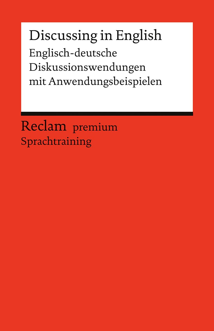 Discussing in English. Englisch-deutsche Diskussionswendungen mit Anwendungsbeispielen General education