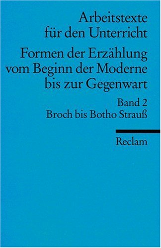 Formen der Erzählung vom Beginn der Moderne bis zur Gegenwart. (Arbeitstexte...: Broch bis Botho Strauss (Formen der Erzählung vom Beginn der Moderne ... Gegenwart. (Arbeitstexte für den Unterricht)) Study Guides