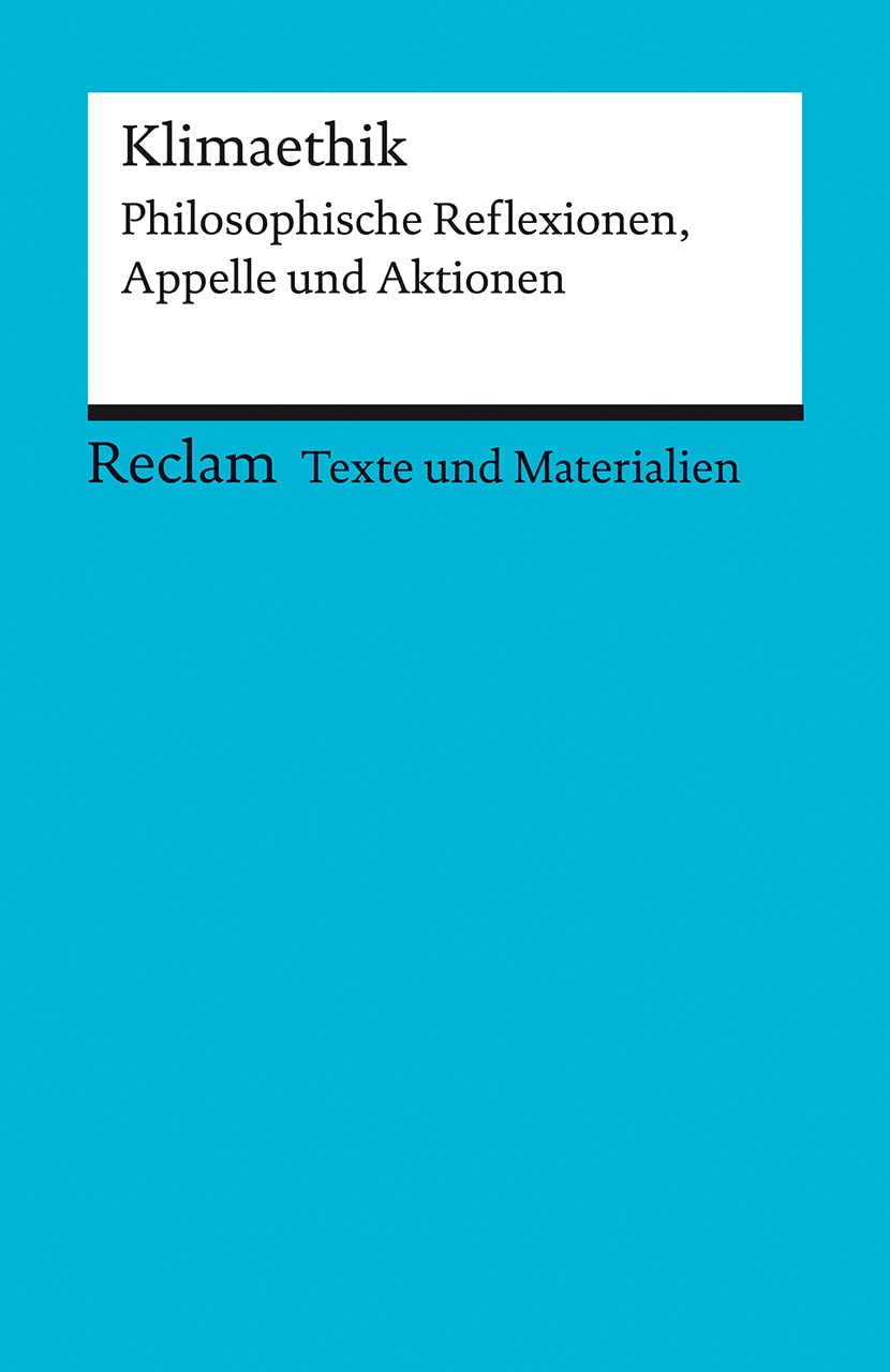 Klimaethik. Philosophische Reflexionen, Appelle und Aktionen. Für die Sekundarstufe II. Texte und Materialien für den Unterricht Philosophy